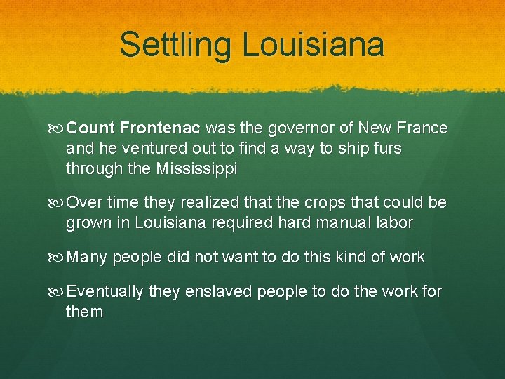 Settling Louisiana Count Frontenac was the governor of New France and he ventured out