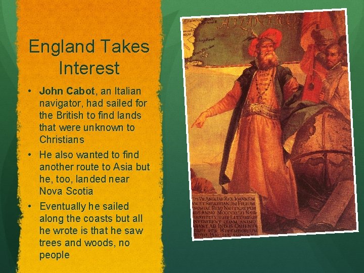 England Takes Interest • John Cabot, an Italian navigator, had sailed for the British