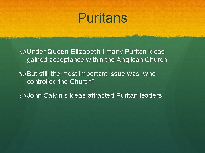 Puritans Under Queen Elizabeth I many Puritan ideas gained acceptance within the Anglican Church