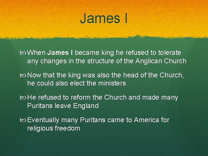 James I When James I became king he refused to tolerate any changes in