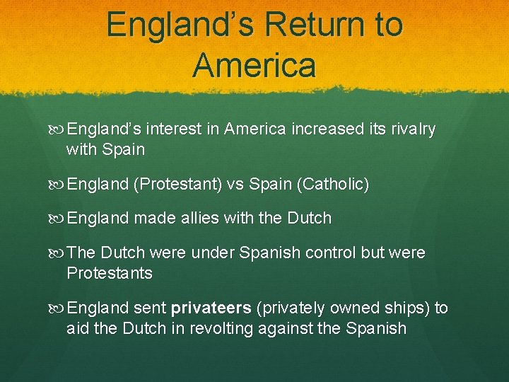 England’s Return to America England’s interest in America increased its rivalry with Spain England