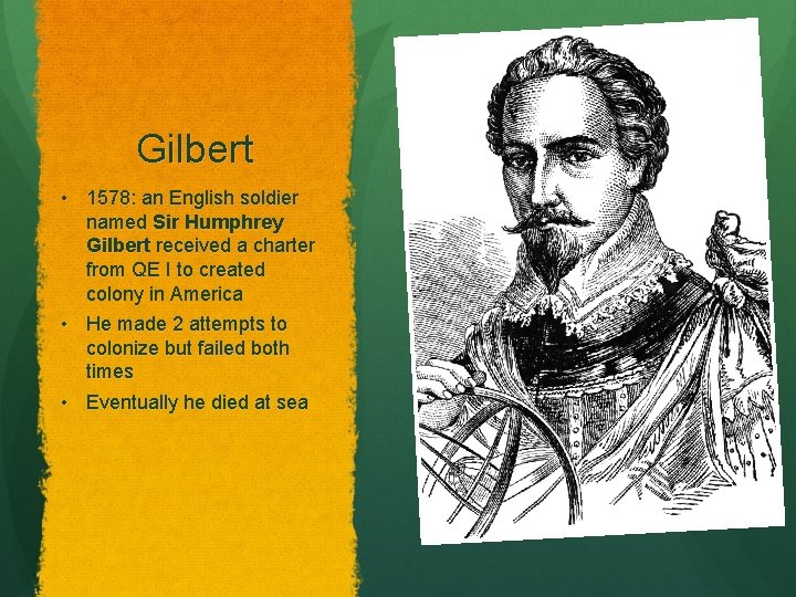 Gilbert • 1578: an English soldier named Sir Humphrey Gilbert received a charter from