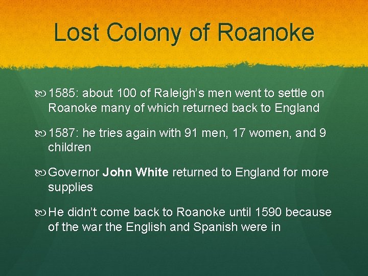 Lost Colony of Roanoke 1585: about 100 of Raleigh’s men went to settle on