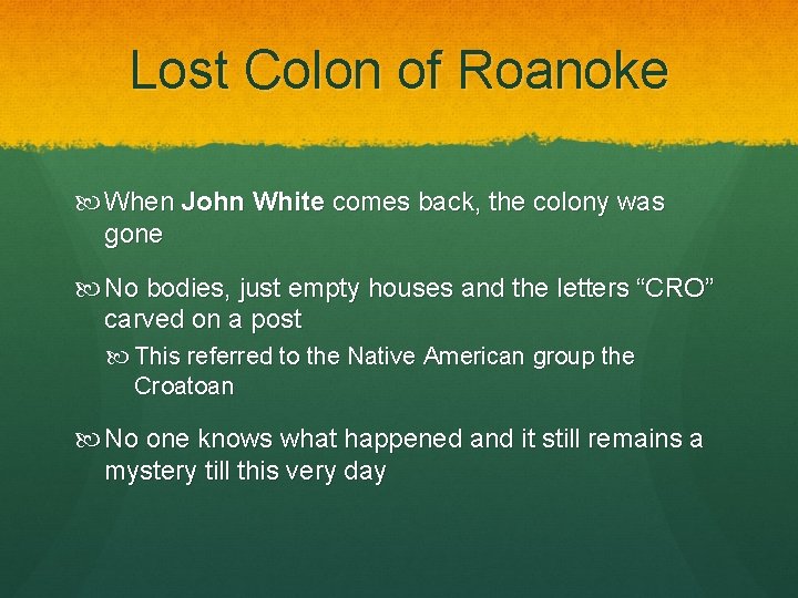 Lost Colon of Roanoke When John White comes back, the colony was gone No
