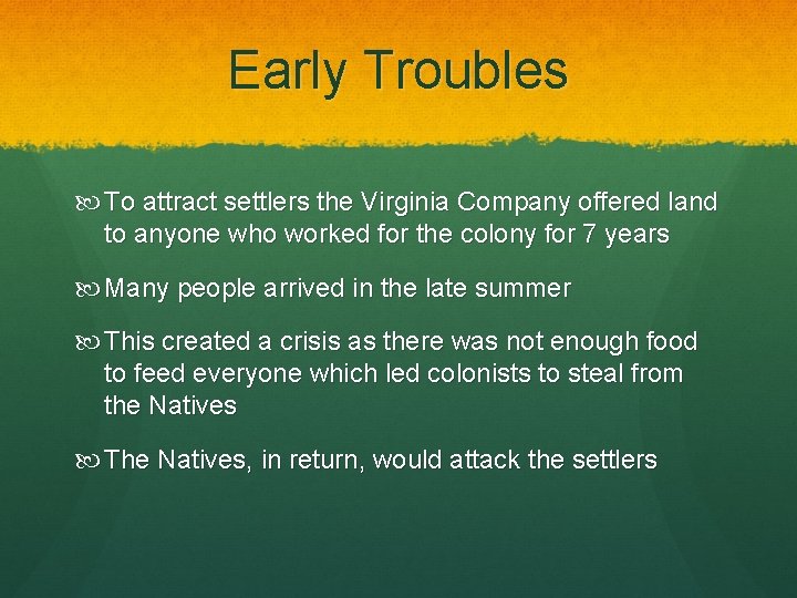 Early Troubles To attract settlers the Virginia Company offered land to anyone who worked