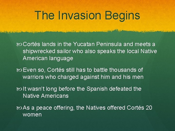 The Invasion Begins Cortés lands in the Yucatan Peninsula and meets a shipwrecked sailor