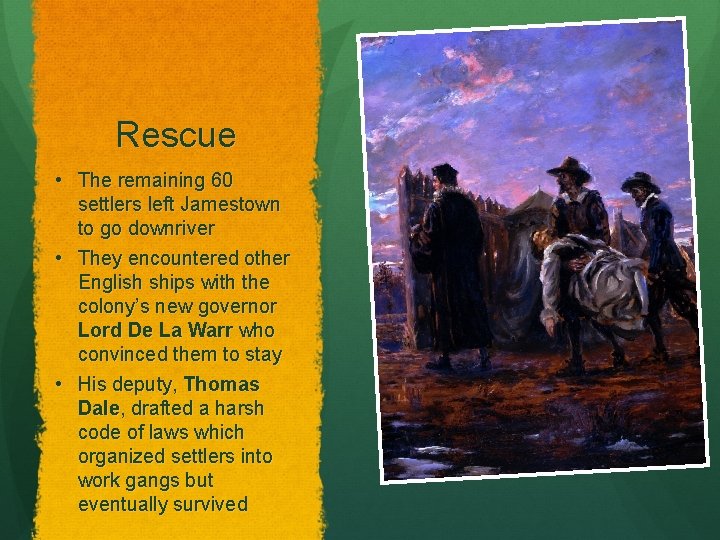 Rescue • The remaining 60 settlers left Jamestown to go downriver • They encountered