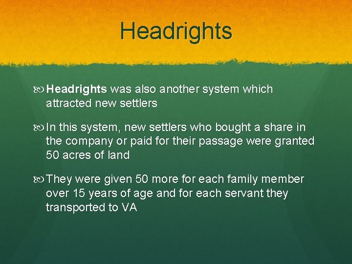 Headrights was also another system which attracted new settlers In this system, new settlers