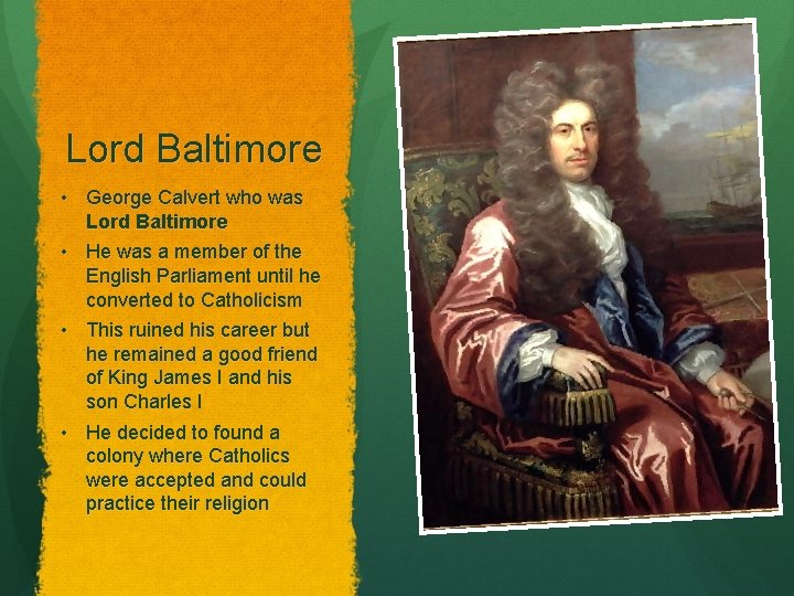 Lord Baltimore • George Calvert who was Lord Baltimore • He was a member