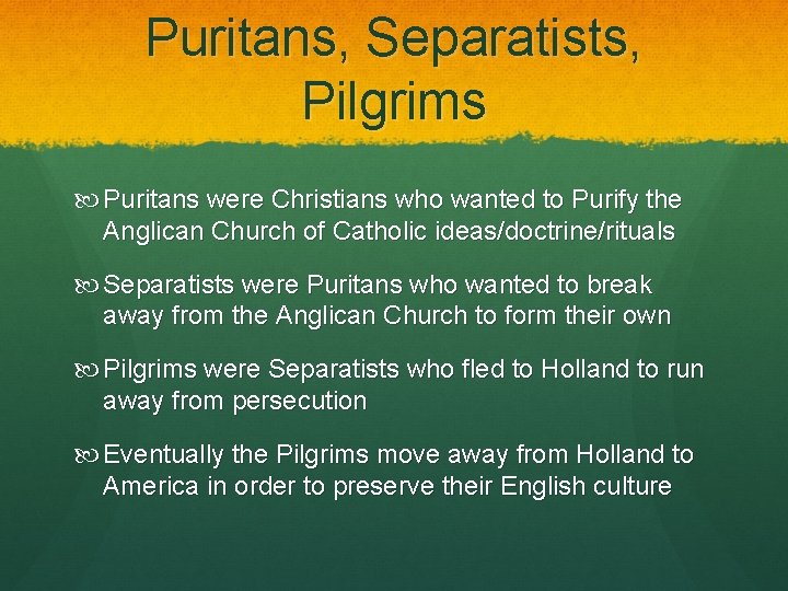 Puritans, Separatists, Pilgrims Puritans were Christians who wanted to Purify the Anglican Church of