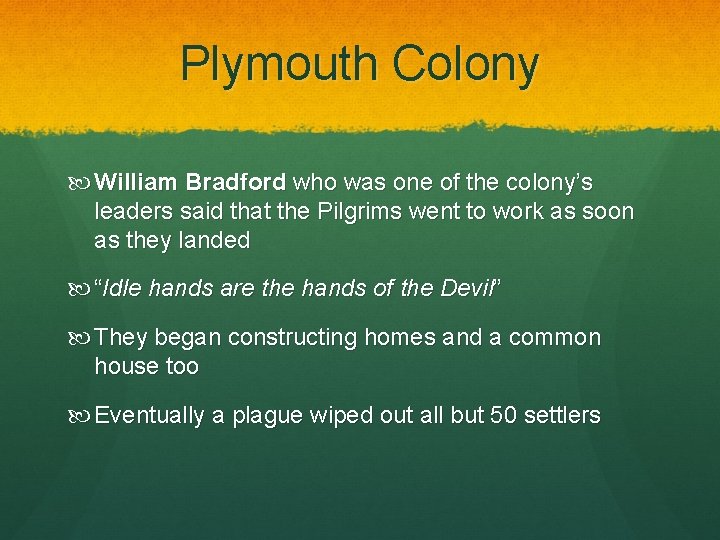 Plymouth Colony William Bradford who was one of the colony’s leaders said that the