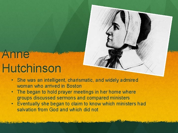 Anne Hutchinson • She was an intelligent, charismatic, and widely admired woman who arrived