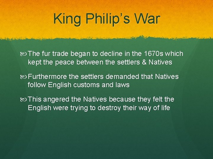 King Philip’s War The fur trade began to decline in the 1670 s which