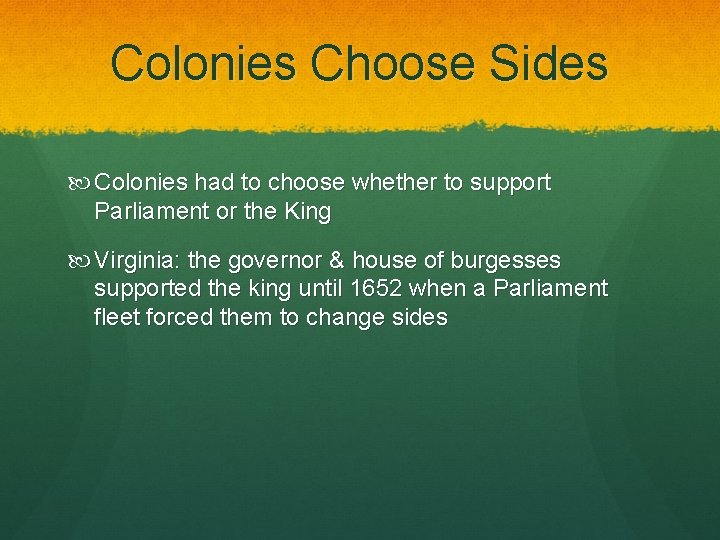 Colonies Choose Sides Colonies had to choose whether to support Parliament or the King