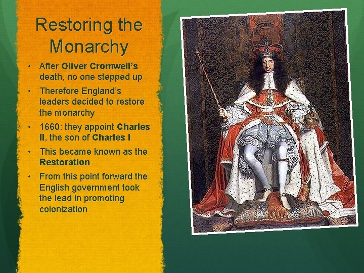 Restoring the Monarchy • After Oliver Cromwell’s death, no one stepped up • Therefore
