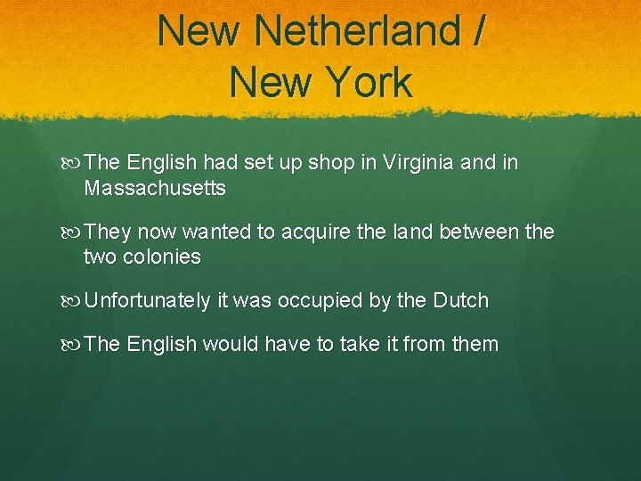 New Netherland / New York The English had set up shop in Virginia and