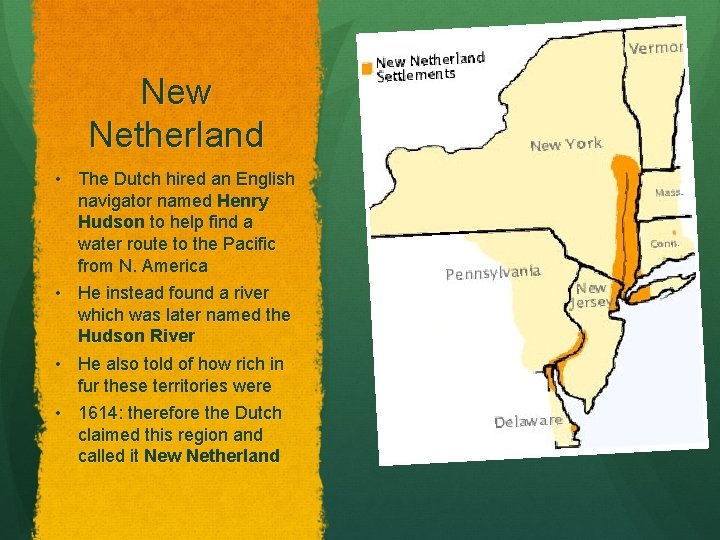 New Netherland • The Dutch hired an English navigator named Henry Hudson to help