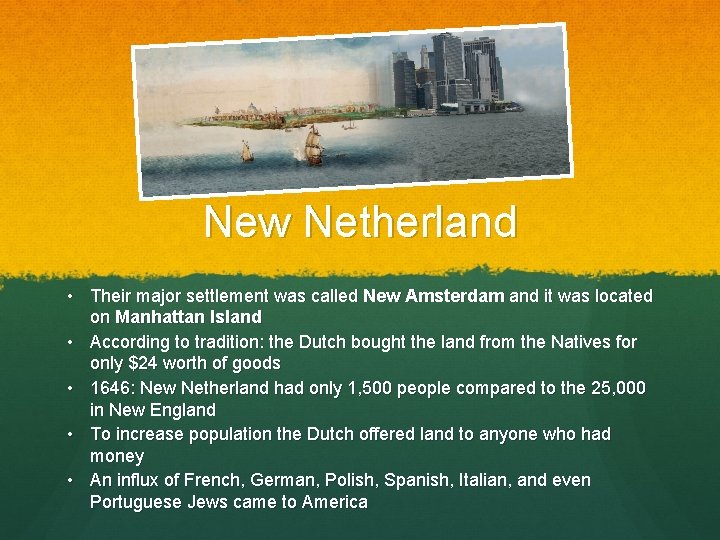 New Netherland • Their major settlement was called New Amsterdam and it was located