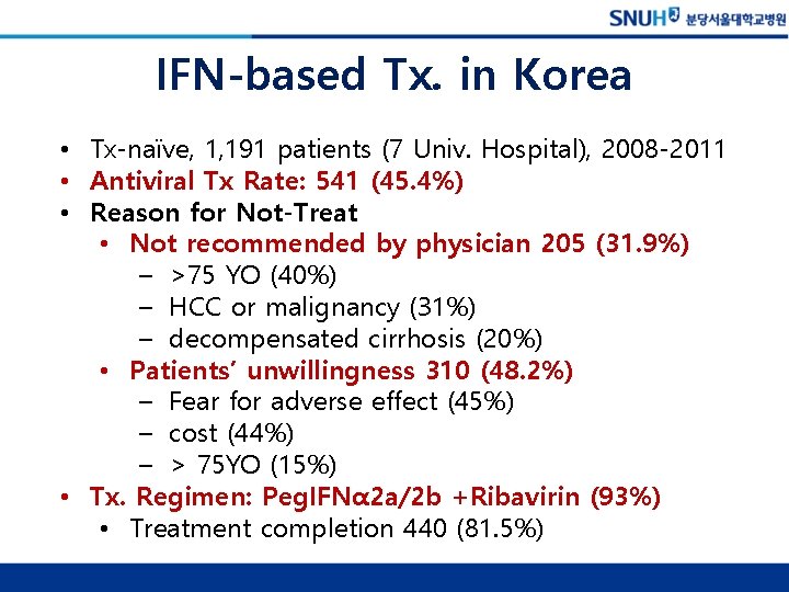 IFN-based Tx. in Korea • Tx-naïve, 1, 191 patients (7 Univ. Hospital), 2008 -2011