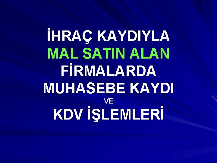 İHRAÇ KAYDIYLA MAL SATIN ALAN FİRMALARDA MUHASEBE KAYDI VE KDV İŞLEMLERİ 