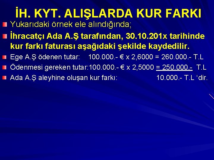 İH. KYT. ALIŞLARDA KUR FARKI Yukarıdaki örnek ele alındığında; İhracatçı Ada A. Ş tarafından,