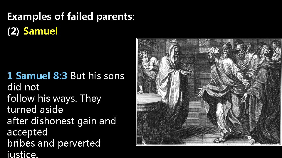 Examples of failed parents: (2) Samuel 1 Samuel 8: 3 But his sons did