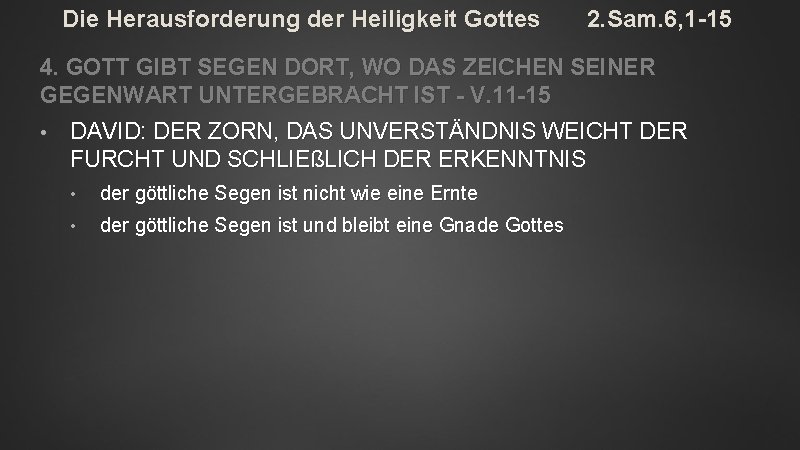 Die Herausforderung der Heiligkeit Gottes 2. Sam. 6, 1 -15 4. GOTT GIBT SEGEN