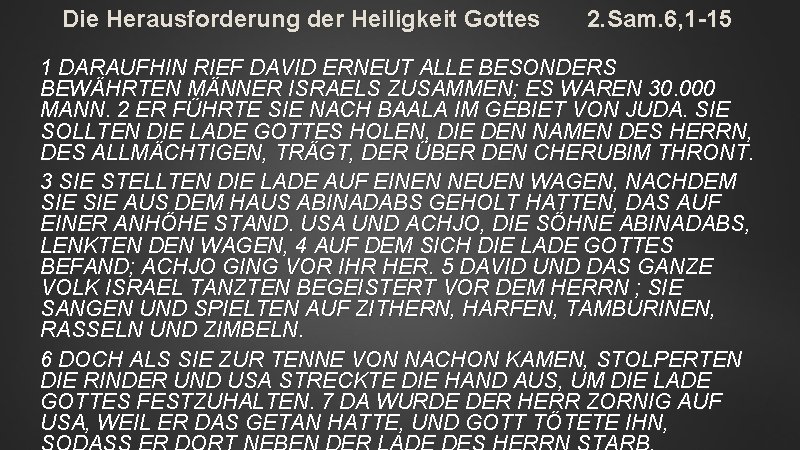 Die Herausforderung der Heiligkeit Gottes 2. Sam. 6, 1 -15 1 DARAUFHIN RIEF DAVID