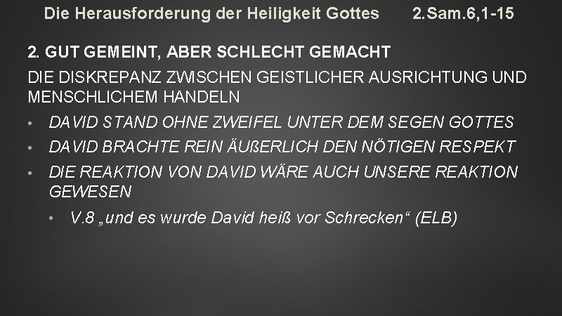 Die Herausforderung der Heiligkeit Gottes 2. Sam. 6, 1 -15 2. GUT GEMEINT, ABER