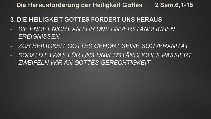 Die Herausforderung der Heiligkeit Gottes 2. Sam. 6, 1 -15 3. DIE HEILIGKEIT GOTTES