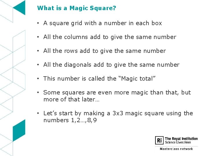 What is a Magic Square? • A square grid with a number in each