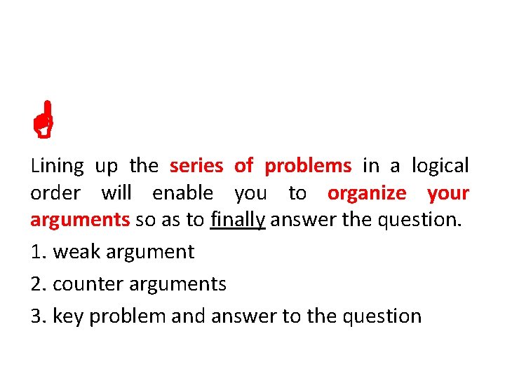  Lining up the series of problems in a logical order will enable you
