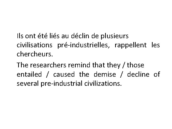 Ils ont été liés au déclin de plusieurs civilisations pré-industrielles, rappellent les chercheurs. The
