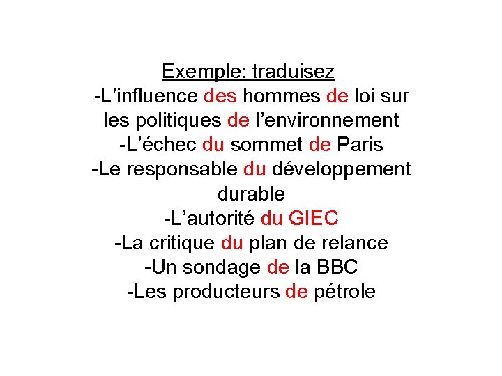 Exemple: traduisez -L’influence des hommes de loi sur les politiques de l’environnement -L’échec du