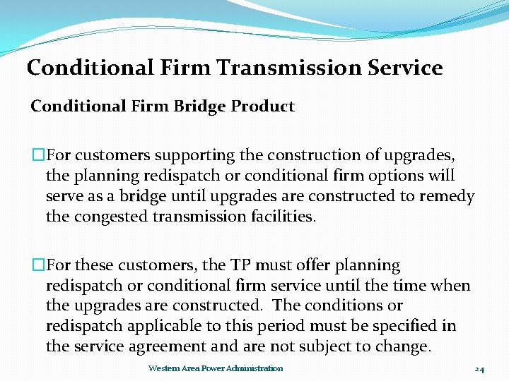 Conditional Firm Transmission Service Conditional Firm Bridge Product �For customers supporting the construction of