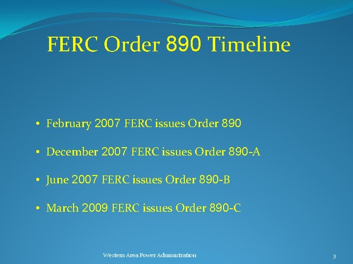 FERC Order 890 Timeline • February 2007 FERC issues Order 890 • December 2007
