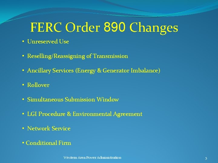 FERC Order 890 Changes • Unreserved Use • Reselling/Reassigning of Transmission • Ancillary Services