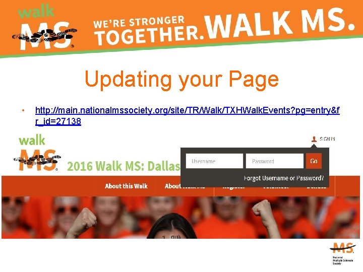 Updating your Page • http: //main. nationalmssociety. org/site/TR/Walk/TXHWalk. Events? pg=entry&f r_id=27138 