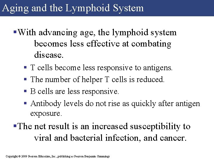 Aging and the Lymphoid System §With advancing age, the lymphoid system becomes less effective Aging and the Lymphoid System §With advancing age, the lymphoid system becomes less effective