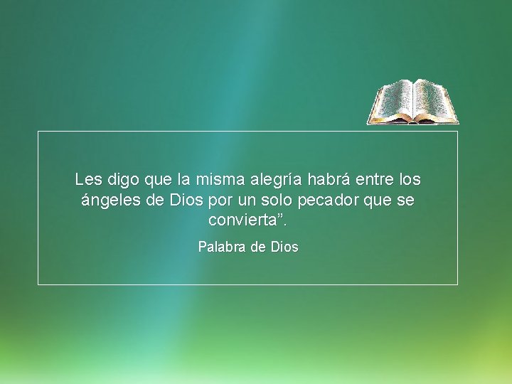 Les digo que la misma alegría habrá entre los ángeles de Dios por un