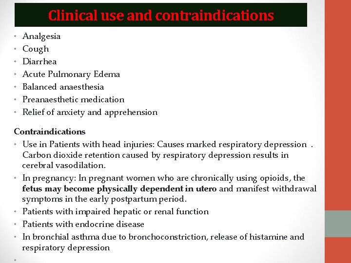 Clinical use and contraindications • • Analgesia Cough Diarrhea Acute Pulmonary Edema Balanced anaesthesia