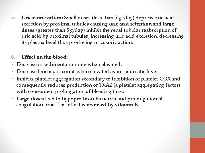 5. Uricosuric action: Small doses (less than 5 g /day) depress uric acid secretion