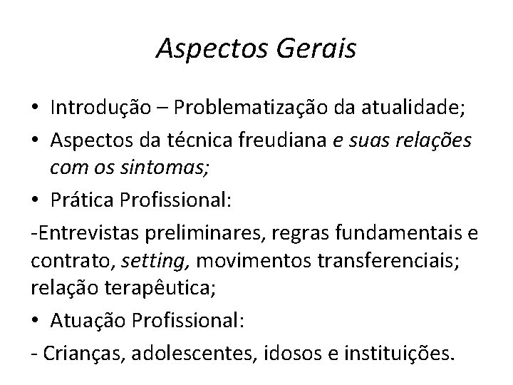 Aspectos Gerais • Introdução – Problematização da atualidade; • Aspectos da técnica freudiana e