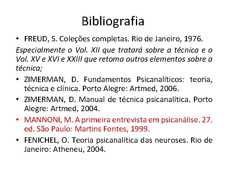 Bibliografia • FREUD, S. Coleções completas. Rio de Janeiro, 1976. Especialmente o Vol. XII