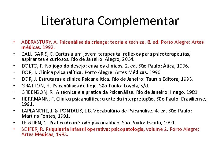 Literatura Complementar • • • ABERASTURY, A. Psicanálise da criança: teoria e técnica. 8.