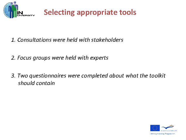 Selecting appropriate tools 1. Consultations were held with stakeholders 2. Focus groups were held