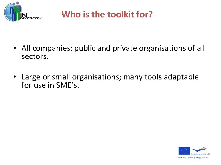 Who is the toolkit for? • All companies: public and private organisations of all