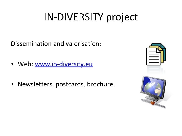 IN-DIVERSITY project Dissemination and valorisation: • Web: www. in-diversity. eu • Newsletters, postcards, brochure.