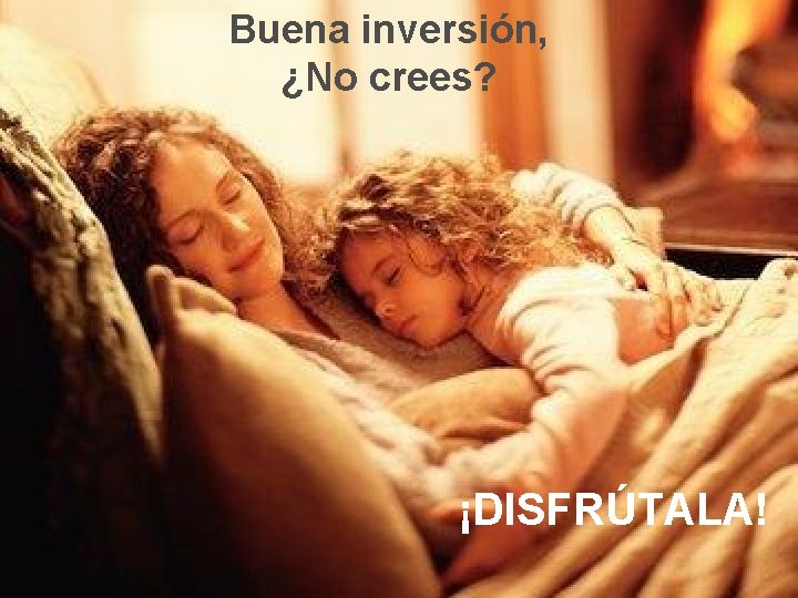 Buena inversión, ¿No crees? ¡DISFRÚTALA! 