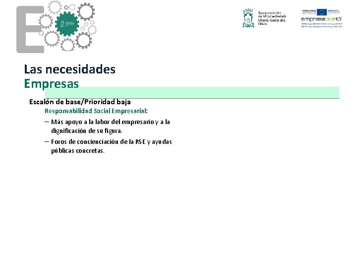 E Las necesidades Empresas Escalón de base/Prioridad baja Responsabilidad Social Empresarial: – Más apoyo